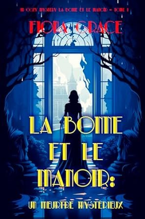Fiona Grace - La Bonne et le Manoir : Un Meurtre Mystérieux