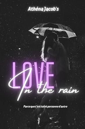 Athéna Jacobs - LOVE in the rain: Parce que c'est toi et personne d'autre