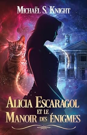 Michaël S. Knight - Alicia Escaragol et le Manoir des énigmes