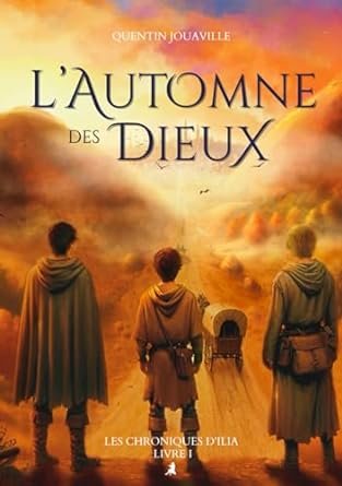 Quentin Jouaville - L'Automne des Dieux - Les Chroniques d'Ilia, Tome 1