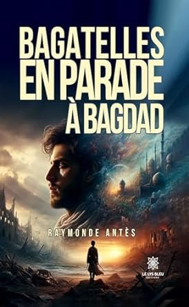 Raymonde Antès - Bagatelles en parade à Bagdad