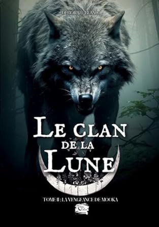 Déborah Blanc - Le Clan de la Lune, Tome 2 : La Vengeance de Mooka