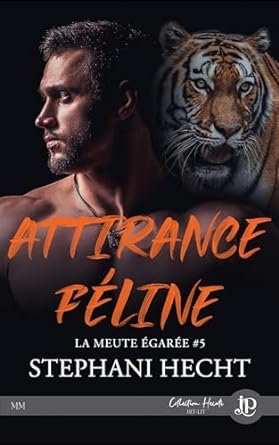 Stephani Hecht - La Meute égarée, Tome 5 : Attirance féline