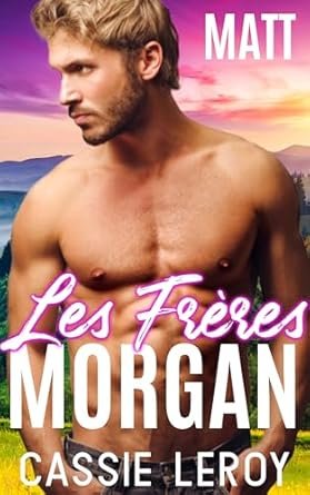 Cassie Leroy - Les Frères Morgan, Tome 2 : Matt