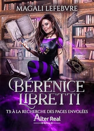 Magali Lefebvre - Bérénice Libretti, Tome 3 : A la recherche des pages envolées