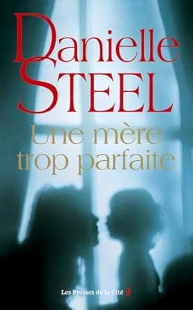 Danielle Steel - Une mère trop parfaite