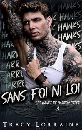 Tracy Lorraine - Les Hawks de Harrow Creek, Tome 3 : Sans foi ni loi