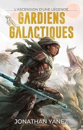 Jonathan Yanez - Gardiens Galactiques, Tome 1 : L'ascension d'une légende