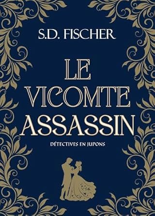 S.D. Fischer - Le Vicomte assassin: Enquête, mystère et romance au XIXème siècle