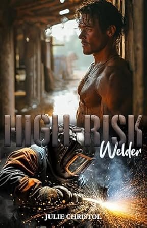 Julie Christol - High-Risk: Welder