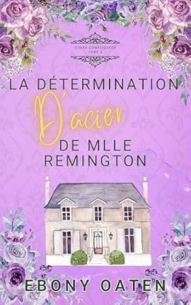 Ebony Oaten - La Détermination D’acier de Mlle Remington