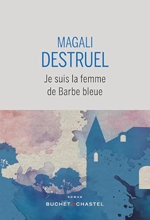 Magali Destruel - Je suis la femme de Barbe bleue