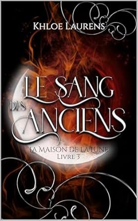 Khloe Laurens - La Maison de la lune, Tome 3 : Le Sang des anciens