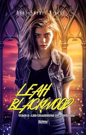 Anne-Sophie Billet - Leah Blackwood ,Tome 3 : Les chasseurs de Ténèbres