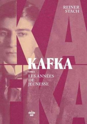 Reiner Stach - Kafka, Tome 3 : les années de jeunesse