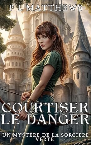 P. L. Matthews - Un mystère de la sorcière verte, Tome 5 : Courtiser le danger