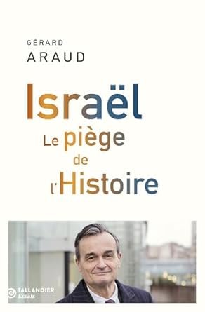 Gérard Araud - Israël Le piège de l'Histoire