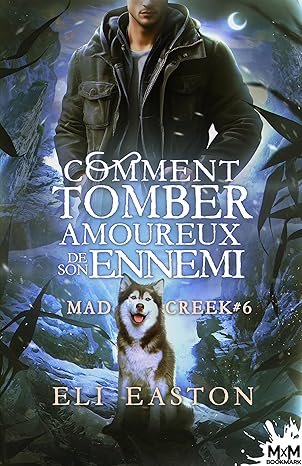 Eli Easton - Mad Creek, Tome 6:  Comment tomber amoureux de son ennemi