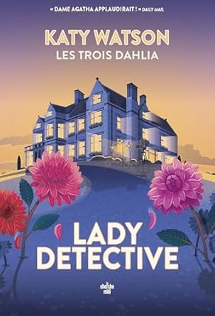 Katy Watson - Les Trois Dahlia , Tome 2 : Lady Detective