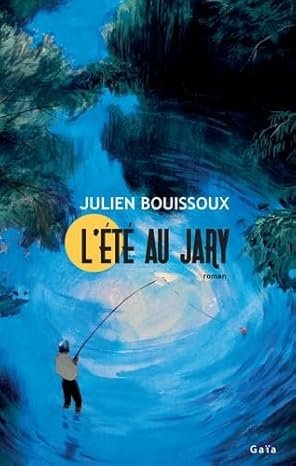 Julien Bouissoux - L'Été au Jary