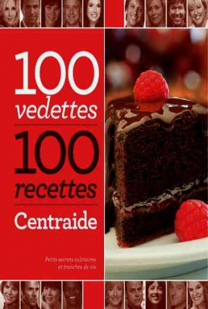 100 vedettes, 100 recettes, Centraide : petits secrets culinaires et tranches de vie