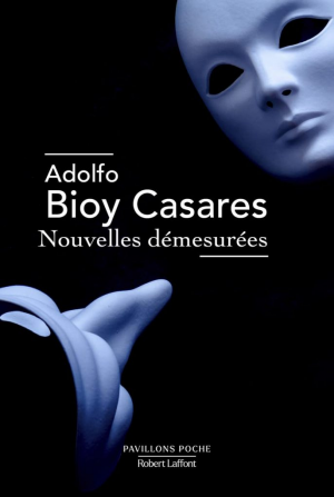Adolfo Bioy Casares – Nouvelles démesurées