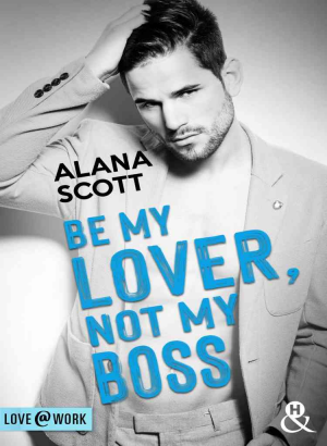 Alana Scott – Be My Lover, Not My Boss