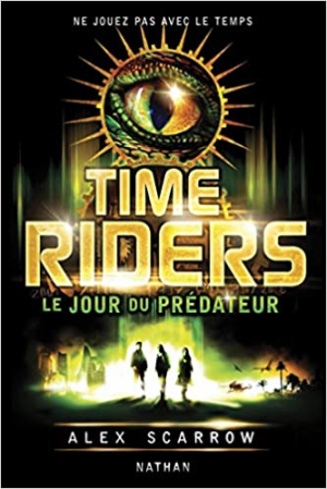 Alex Scarrow – Time Riders, tome 2 : Le jour du prédateur