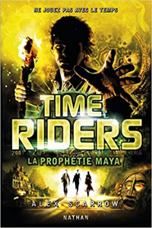Alex Scarrow – Time Riders, tome 8 : La prophétie maya