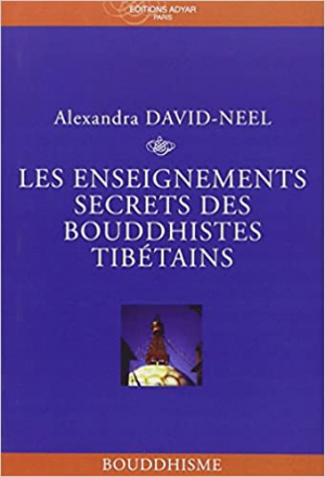 Alexandra DAVID-NÉEL – Les Enseignements secrets des Bouddhistes tibétains