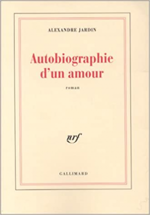 Alexandre Jardin – Autobiographie d’un amour