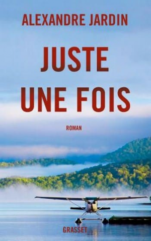 Alexandre Jardin – Juste une fois