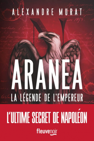 Alexandre Murat – Aranea : La légende de l’Empereur