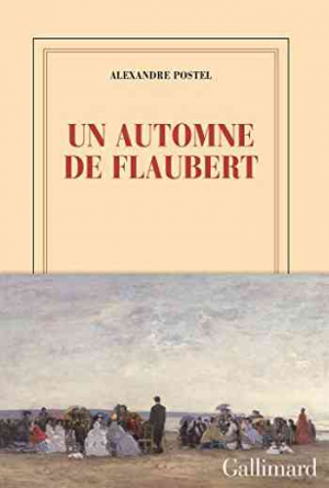 Alexandre Postel – Un automne de Flaubert