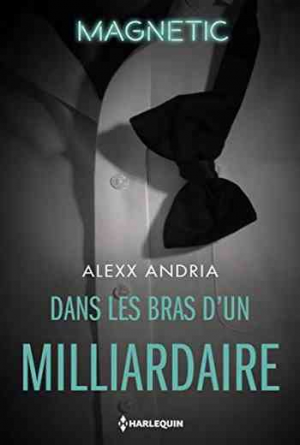 Alexx Andria – Dans les bras d’un milliardaire