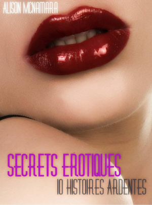 Alison McNamara – Secrets érotiques, 10 histoires ardentes