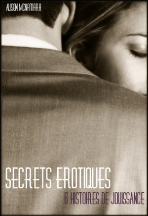 Alison McNamara – Secrets érotiques, 6 histoires de jouissance