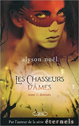 Alyson Noel – Les chasseurs d’âmes, tome 1 : Destinés