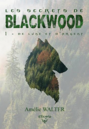 Amelie Walter – Les secrets de Blackwood – Tome 1 : De lune et d’argent