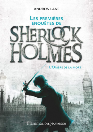 Andrew Lane – Les Premières Aventures de Sherlock Holmes, Tome 1 : L’Ombre de la mort