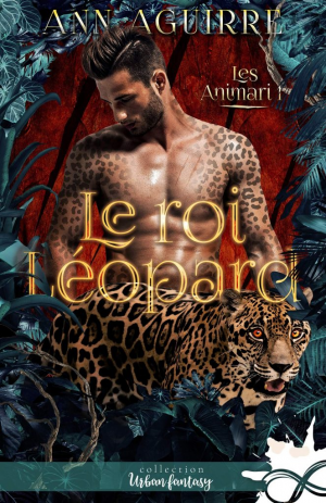 Ann Aguirre – Les Animari, Tome 1 : Le Roi léopard