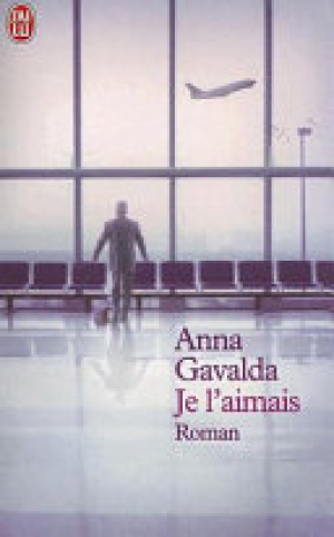 Anna Gavalda – Je l’aimais