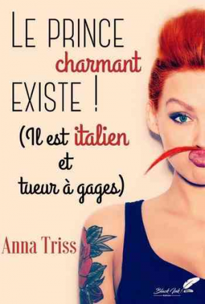 Anna Triss – Le prince charmant existe ! ( Il est italien et tueur à gages )