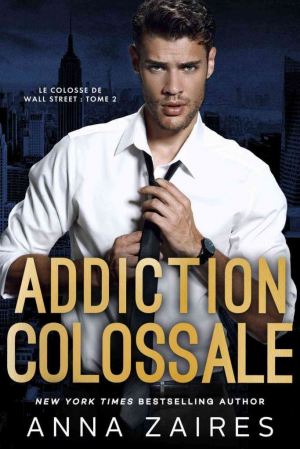 Anna Zaires – Le Colosse de Wall Street, Tome 2 : Addiction colossale
