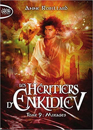 Anne Robillard – Les Héritiers d’Enkidiev, Tome 9: Mirages