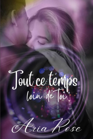 Aria Rose – Tout ce temps loin de toi