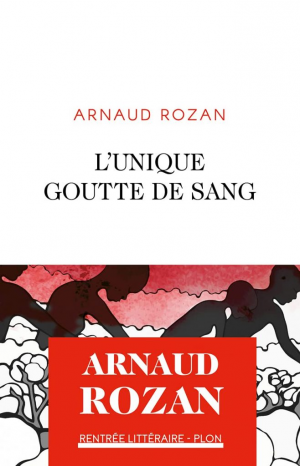 Arnaud Rozan – L’unique goutte de sang