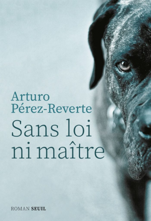 Arturo Pérez-Reverte – Sans loi ni maître