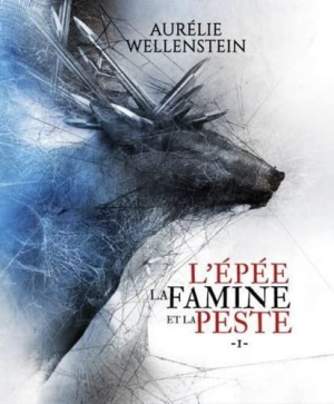Aurélie Wellenstein – Lépée, la famine et la peste, Tome 1