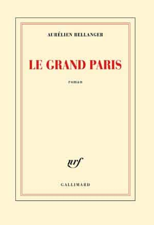 Aurélien Bellanger – Le grand Paris